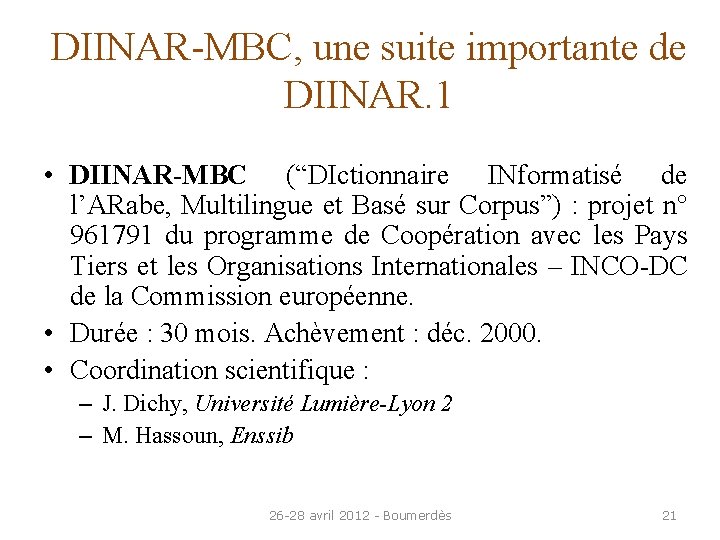 DIINAR-MBC, une suite importante de DIINAR. 1 • DIINAR-MBC (“DIctionnaire INformatisé de l’ARabe, Multilingue