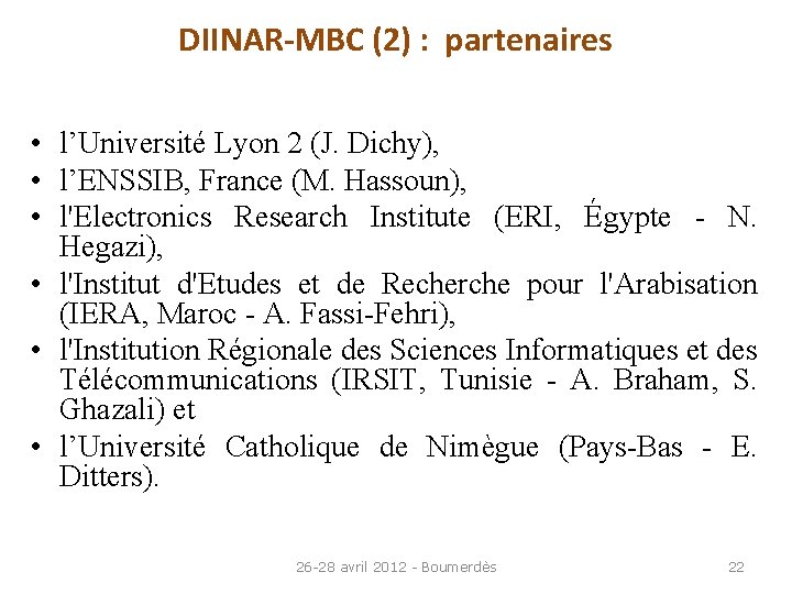 DIINAR-MBC (2) : partenaires • l’Université Lyon 2 (J. Dichy), • l’ENSSIB, France (M.