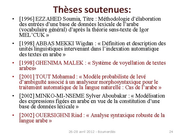 Thèses soutenues: • [1996] EZZAHED Soumia, Titre : Méthodologie d’élaboration des entrées d’une base