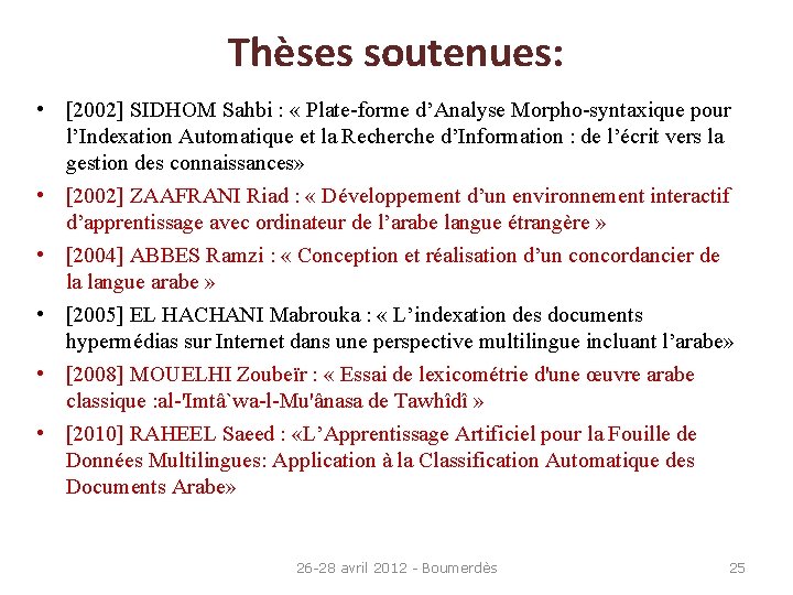 Thèses soutenues: • [2002] SIDHOM Sahbi : « Plate-forme d’Analyse Morpho-syntaxique pour l’Indexation Automatique