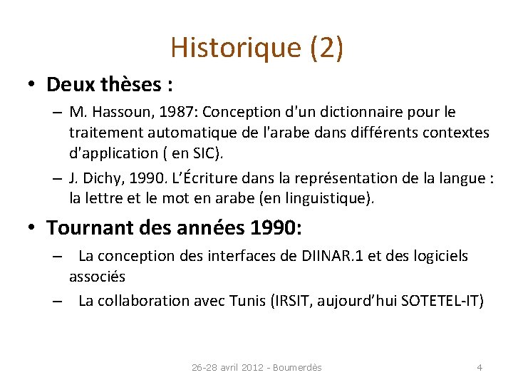 Historique (2) • Deux thèses : – M. Hassoun, 1987: Conception d'un dictionnaire pour