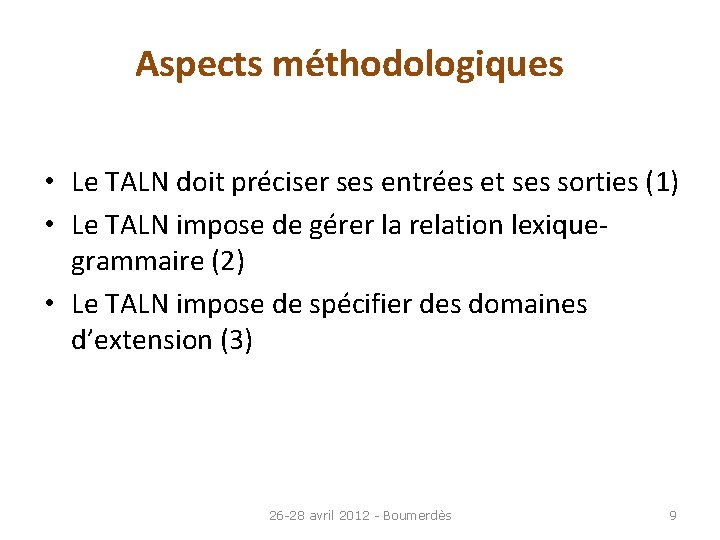 Aspects méthodologiques • Le TALN doit préciser ses entrées et ses sorties (1) •