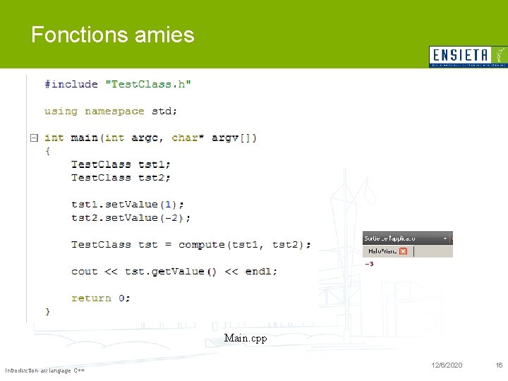 Fonctions amies Main. cpp Introduction au langage C++ 12/6/2020 16 