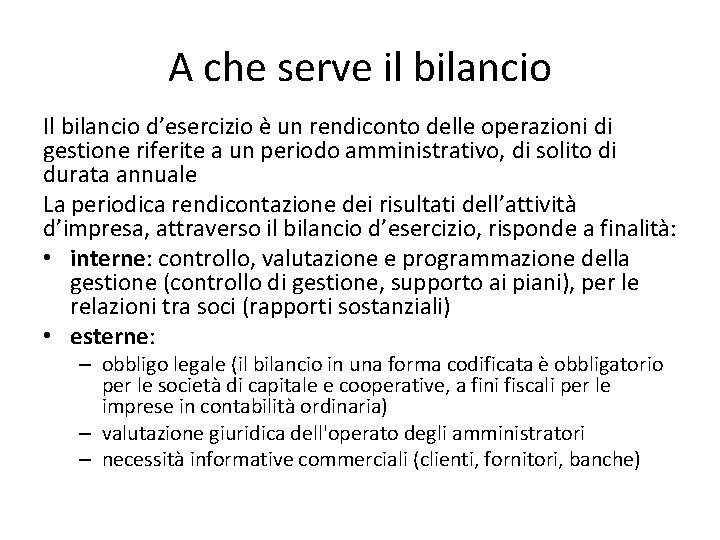 A che serve il bilancio Il bilancio d’esercizio è un rendiconto delle operazioni di