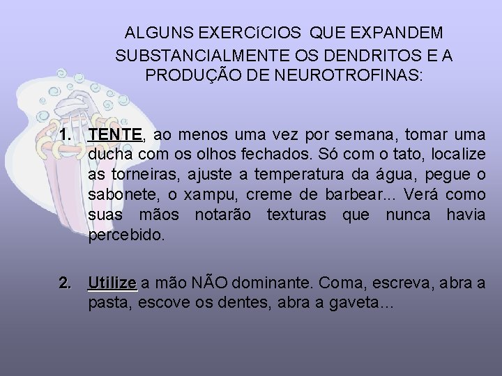 ALGUNS EXERCíCIOS QUE EXPANDEM SUBSTANCIALMENTE OS DENDRITOS E A PRODUÇÃO DE NEUROTROFINAS: 1. TENTE,