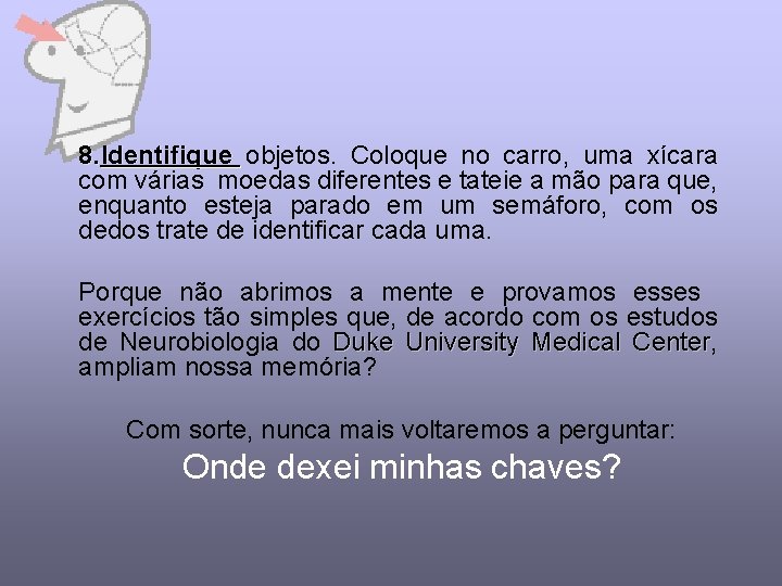 8. Identifique objetos. Coloque no carro, uma xícara com várias moedas diferentes e tateie