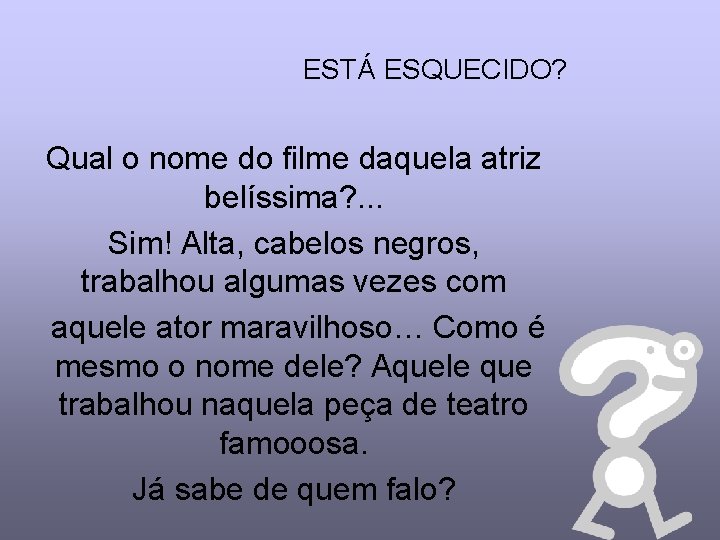 ESTÁ ESQUECIDO? Qual o nome do filme daquela atriz belíssima? . . . Sim!