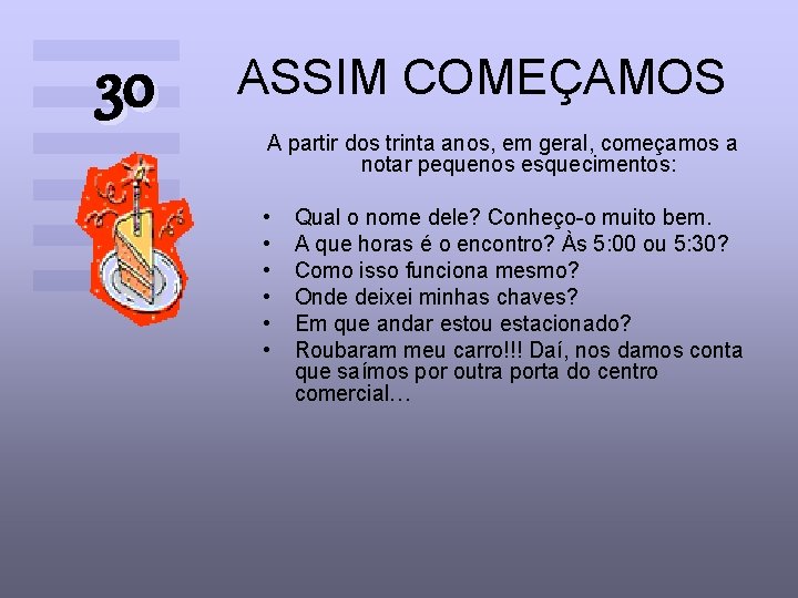 30 ASSIM COMEÇAMOS A partir dos trinta anos, em geral, começamos a notar pequenos