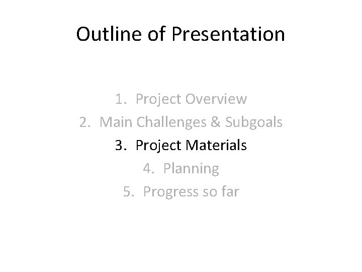 Outline of Presentation 1. Project Overview 2. Main Challenges & Subgoals 3. Project Materials
