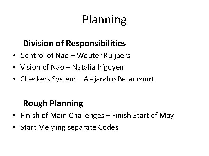 Planning Division of Responsibilities • Control of Nao – Wouter Kuijpers • Vision of