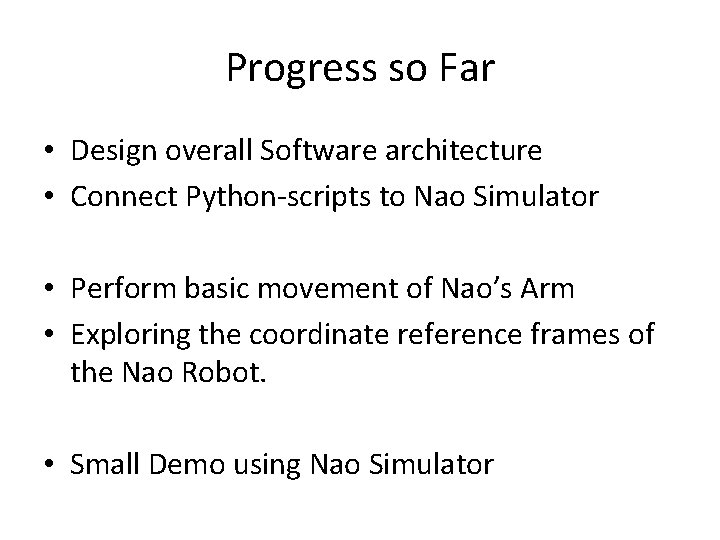 Progress so Far • Design overall Software architecture • Connect Python-scripts to Nao Simulator