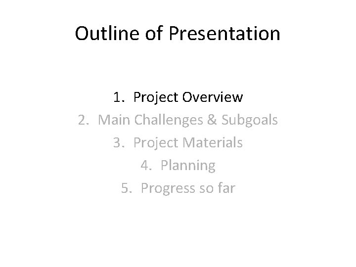 Outline of Presentation 1. Project Overview 2. Main Challenges & Subgoals 3. Project Materials