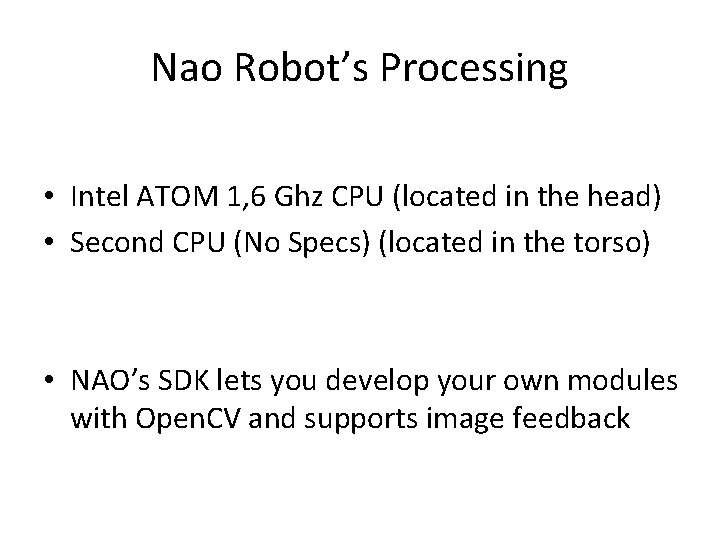 Nao Robot’s Processing • Intel ATOM 1, 6 Ghz CPU (located in the head)