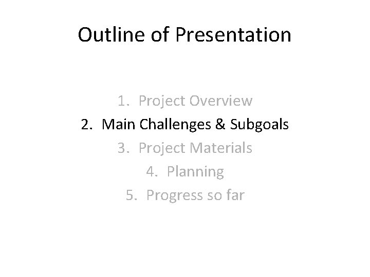 Outline of Presentation 1. Project Overview 2. Main Challenges & Subgoals 3. Project Materials