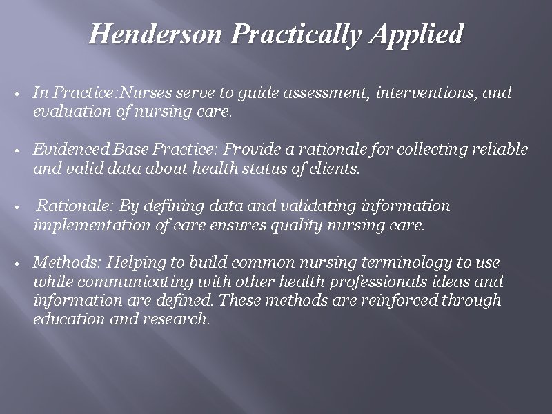 Henderson Practically Applied • In Practice: Nurses serve to guide assessment, interventions, and evaluation