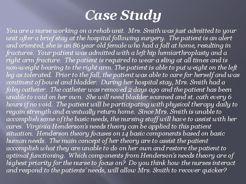 Case Study You are a nurse working on a rehab unit. Mrs. Smith was