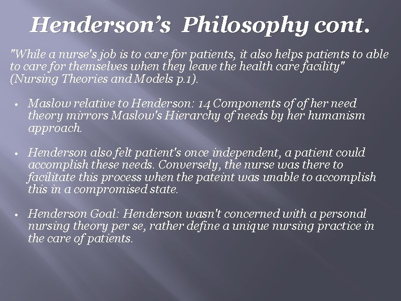 Henderson’s Philosophy cont. "While a nurse's job is to care for patients, it also