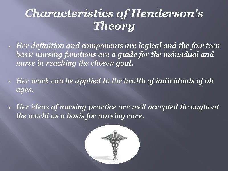 Characteristics of Henderson's Theory • Her definition and components are logical and the fourteen