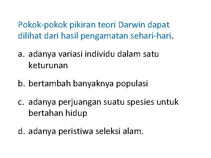Pokok-pokok pikiran teori Darwin dapat dilihat dari hasil pengamatan sehari-hari. a. adanya variasi individu Pokok-pokok pikiran teori Darwin dapat dilihat dari hasil pengamatan sehari-hari. a. adanya variasi individu