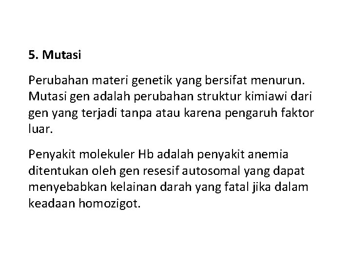 5. Mutasi Perubahan materi genetik yang bersifat menurun. Mutasi gen adalah perubahan struktur kimiawi 5. Mutasi Perubahan materi genetik yang bersifat menurun. Mutasi gen adalah perubahan struktur kimiawi