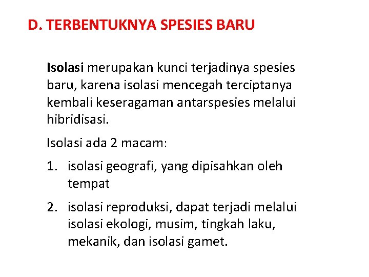 D. TERBENTUKNYA SPESIES BARU Isolasi merupakan kunci terjadinya spesies baru, karena isolasi mencegah terciptanya D. TERBENTUKNYA SPESIES BARU Isolasi merupakan kunci terjadinya spesies baru, karena isolasi mencegah terciptanya