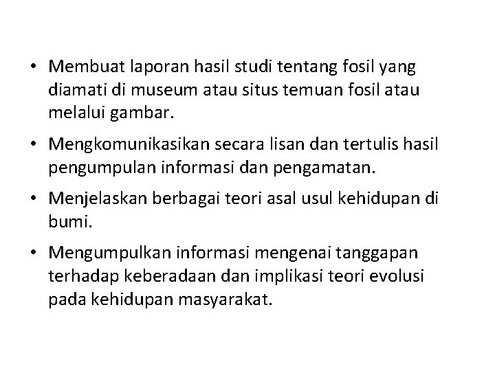 • Membuat laporan hasil studi tentang fosil yang diamati di museum atau situs • Membuat laporan hasil studi tentang fosil yang diamati di museum atau situs
