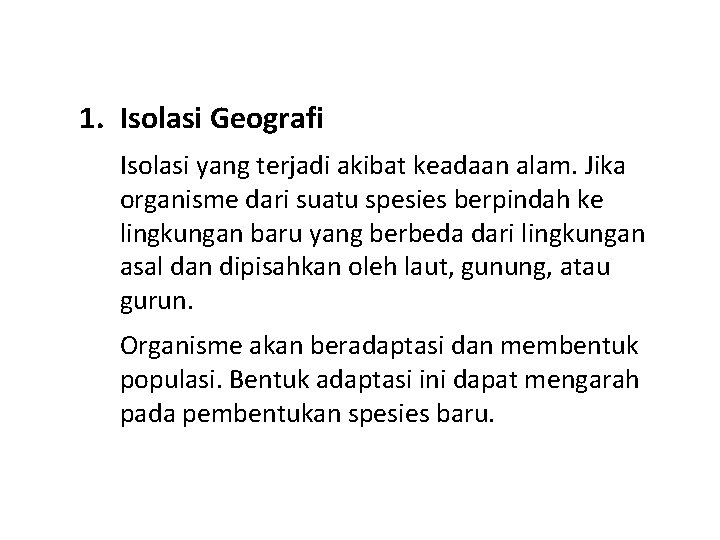 1. Isolasi Geografi Isolasi yang terjadi akibat keadaan alam. Jika organisme dari suatu spesies 1. Isolasi Geografi Isolasi yang terjadi akibat keadaan alam. Jika organisme dari suatu spesies