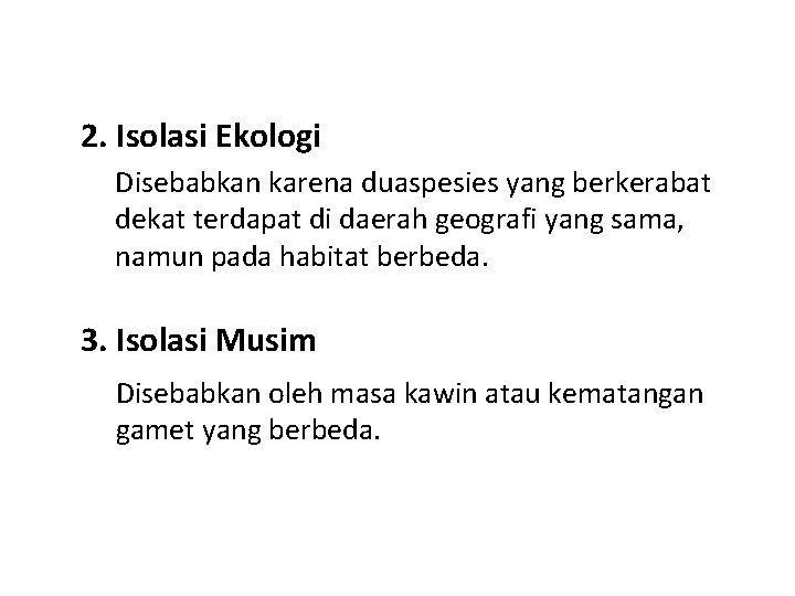 2. Isolasi Ekologi Disebabkan karena duaspesies yang berkerabat dekat terdapat di daerah geografi yang 2. Isolasi Ekologi Disebabkan karena duaspesies yang berkerabat dekat terdapat di daerah geografi yang