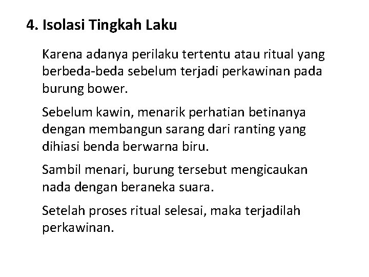 4. Isolasi Tingkah Laku Karena adanya perilaku tertentu atau ritual yang berbeda-beda sebelum terjadi 4. Isolasi Tingkah Laku Karena adanya perilaku tertentu atau ritual yang berbeda-beda sebelum terjadi