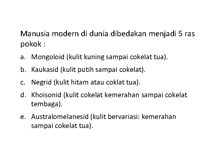 Manusia modern di dunia dibedakan menjadi 5 ras pokok : a. Mongoloid (kulit kuning Manusia modern di dunia dibedakan menjadi 5 ras pokok : a. Mongoloid (kulit kuning