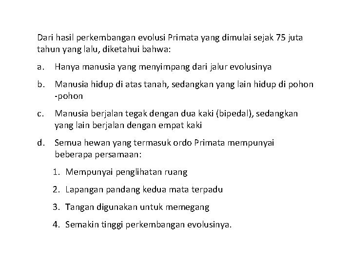 Dari hasil perkembangan evolusi Primata yang dimulai sejak 75 juta tahun yang lalu, diketahui Dari hasil perkembangan evolusi Primata yang dimulai sejak 75 juta tahun yang lalu, diketahui