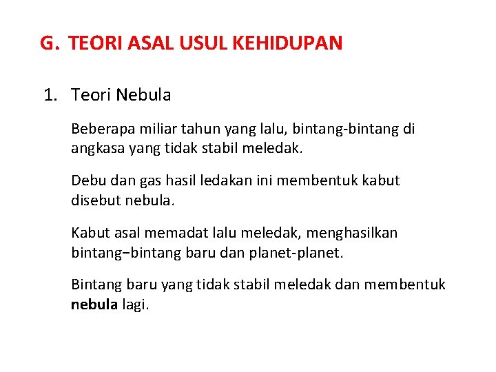 G. TEORI ASAL USUL KEHIDUPAN 1. Teori Nebula Beberapa miliar tahun yang lalu, bintang-bintang G. TEORI ASAL USUL KEHIDUPAN 1. Teori Nebula Beberapa miliar tahun yang lalu, bintang-bintang