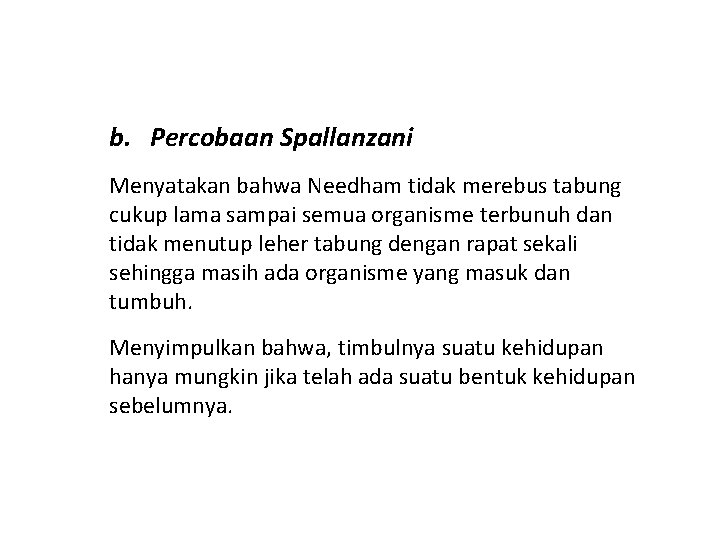 b. Percobaan Spallanzani Menyatakan bahwa Needham tidak merebus tabung cukup lama sampai semua organisme b. Percobaan Spallanzani Menyatakan bahwa Needham tidak merebus tabung cukup lama sampai semua organisme
