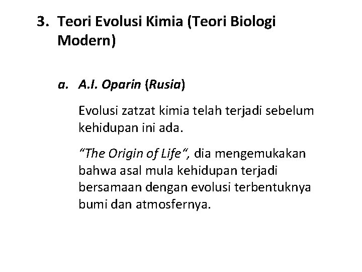 3. Teori Evolusi Kimia (Teori Biologi Modern) a. A. I. Oparin (Rusia) Evolusi zatzat 3. Teori Evolusi Kimia (Teori Biologi Modern) a. A. I. Oparin (Rusia) Evolusi zatzat