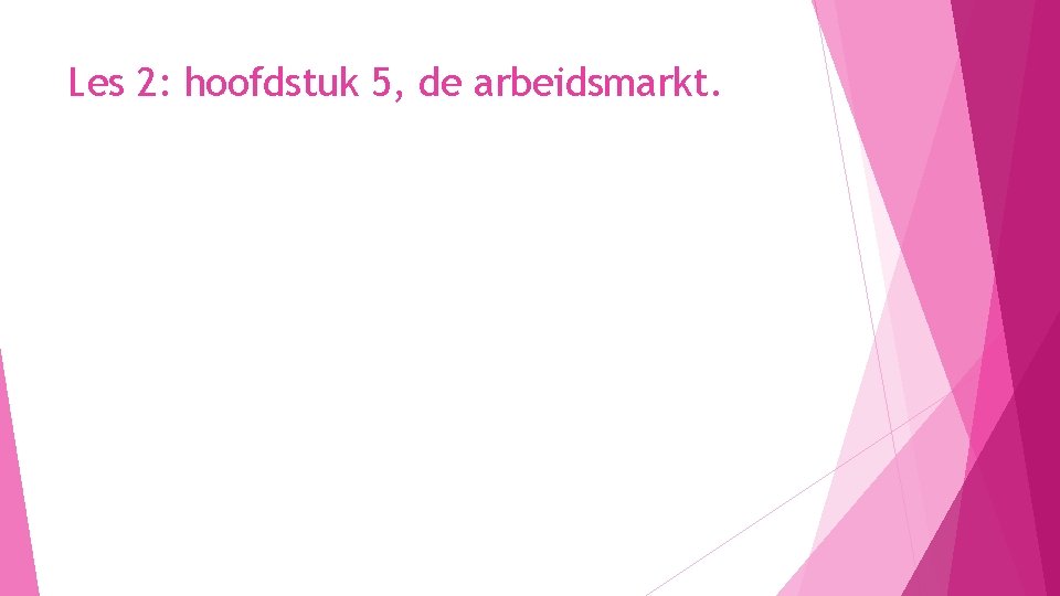 Les 2: hoofdstuk 5, de arbeidsmarkt. 