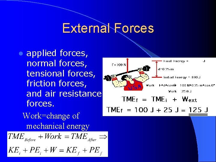 External Forces applied forces, normal forces, tensional forces, friction forces, and air resistance forces.