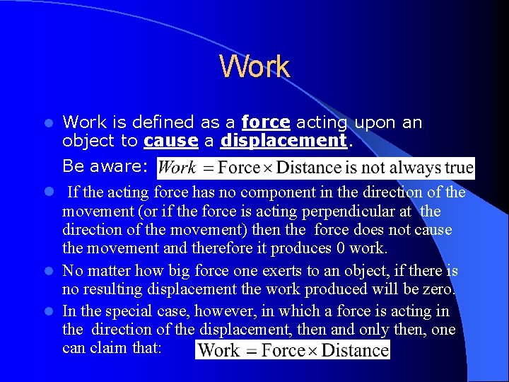 Work l Work is defined as a force acting upon an object to cause