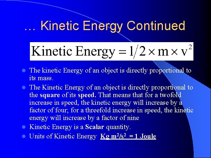 … Kinetic Energy Continued The kinetic Energy of an object is directly proportional to