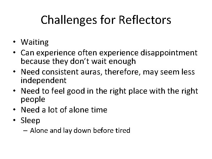 Challenges for Reflectors • Waiting • Can experience often experience disappointment because they don’t