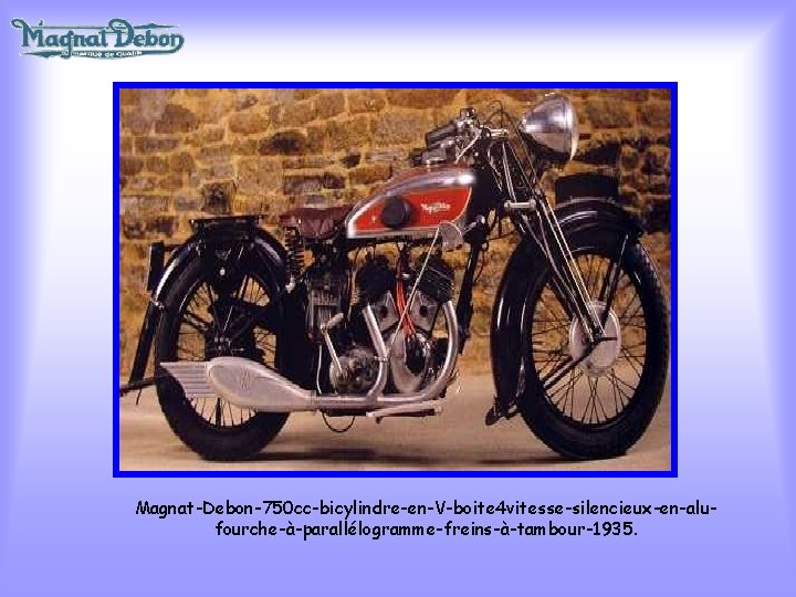Magnat-Debon-750 cc-bicylindre-en-V-boite 4 vitesse-silencieux-en-alufourche-à-parallélogramme-freins-à-tambour-1935. 