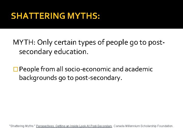 SHATTERING MYTHS: MYTH: Only certain types of people go to postsecondary education. � People