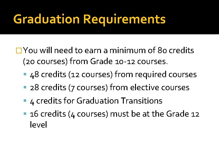 Graduation Requirements �You will need to earn a minimum of 80 credits (20 courses)