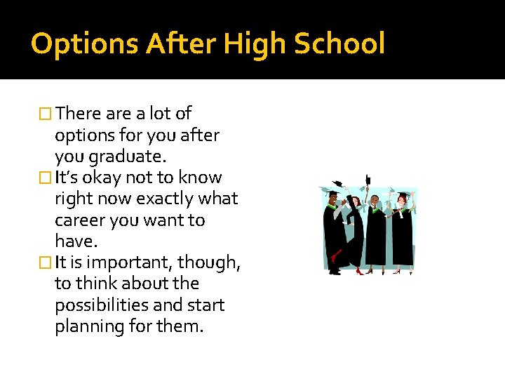 Options After High School � There a lot of options for you after you