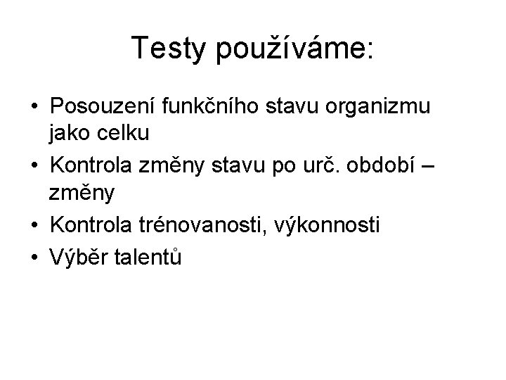 Testy používáme: • Posouzení funkčního stavu organizmu jako celku • Kontrola změny stavu po