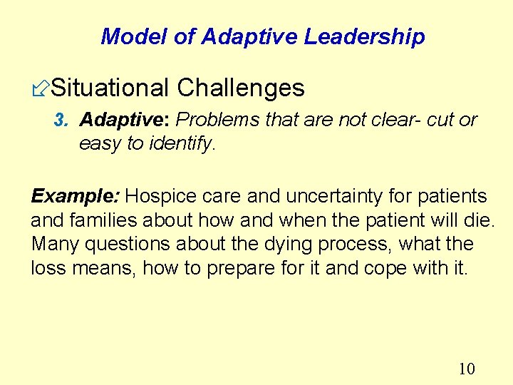 Model of Adaptive Leadership ÷Situational Challenges 3. Adaptive: Problems that are not clear- cut