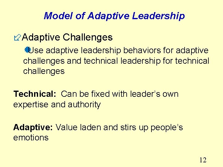 Model of Adaptive Leadership ÷Adaptive Challenges ®Use adaptive leadership behaviors for adaptive challenges and