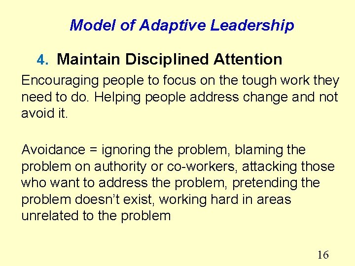 Model of Adaptive Leadership 4. Maintain Disciplined Attention Encouraging people to focus on the