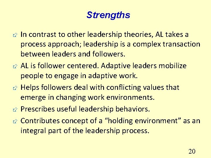 Strengths ÷ In contrast to other leadership theories, AL takes a process approach; leadership