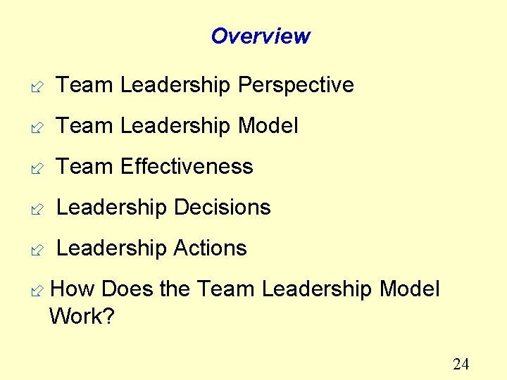 Overview ÷ Team Leadership Perspective ÷ Team Leadership Model ÷ Team Effectiveness ÷ Leadership