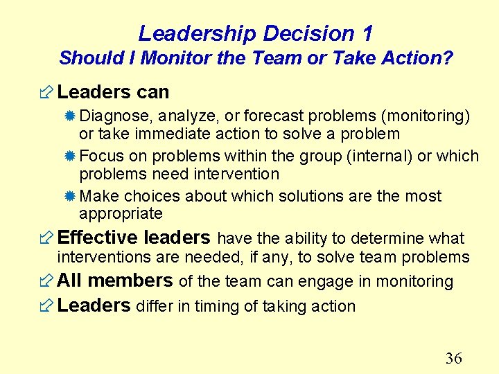 Leadership Decision 1 Should I Monitor the Team or Take Action? ÷ Leaders can